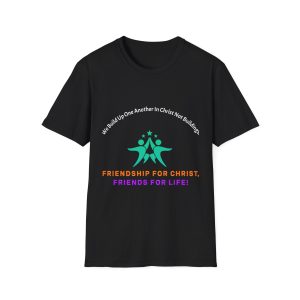 Friendship For Christ Friends For Life T-Shirt — We Build Up One Another In Christ Not Buildings.